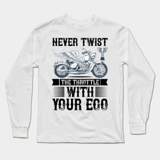 Never Twist the throttle with your ego T Shirt For Women Men Long Sleeve T-Shirt